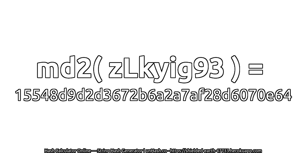 md2( zLkyig93 ) = 15548d9d2d3672b6a2a7af28d6070e64 | unHash.co