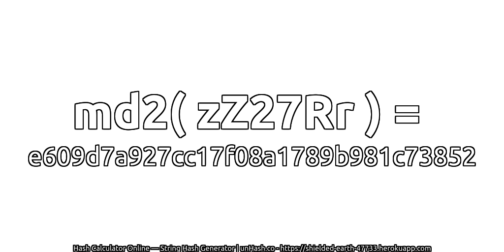 md2( zZ27Rr ) = e609d7a927cc17f08a1789b981c73852 | unHash.co