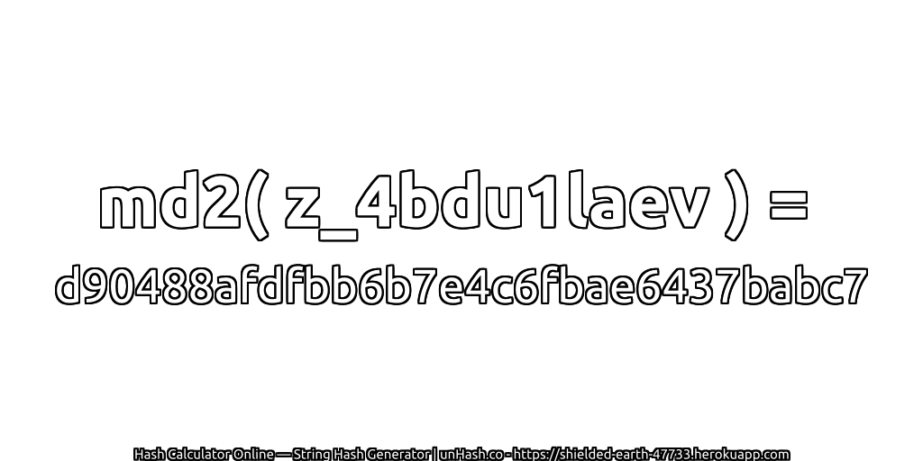 md2( z_4bdu1laev ) = d90488afdfbb6b7e4c6fbae6437babc7 | unHash.co