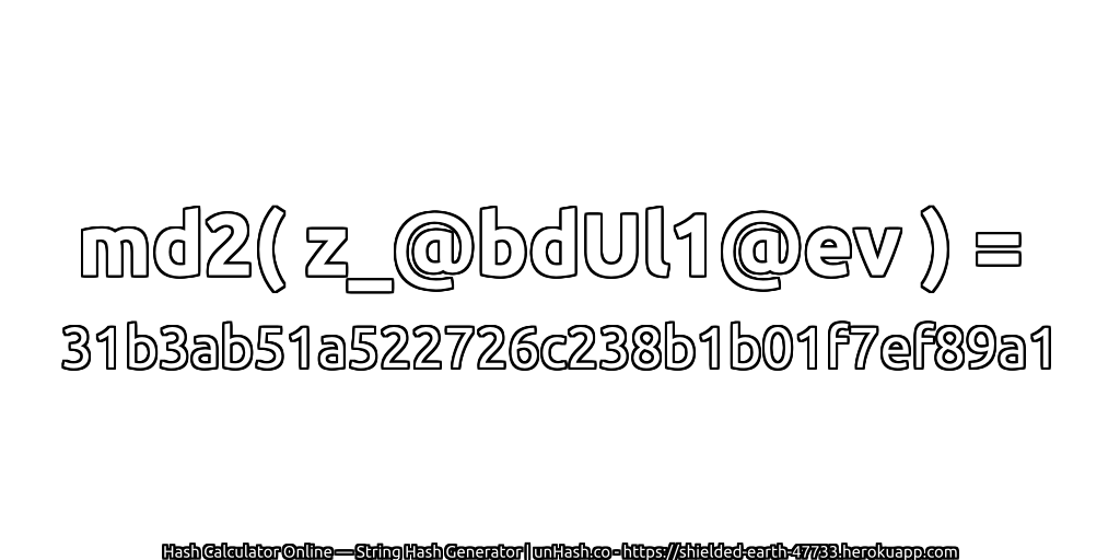 md2( z_@bdUl1@ev ) = 31b3ab51a522726c238b1b01f7ef89a1 | unHash.co