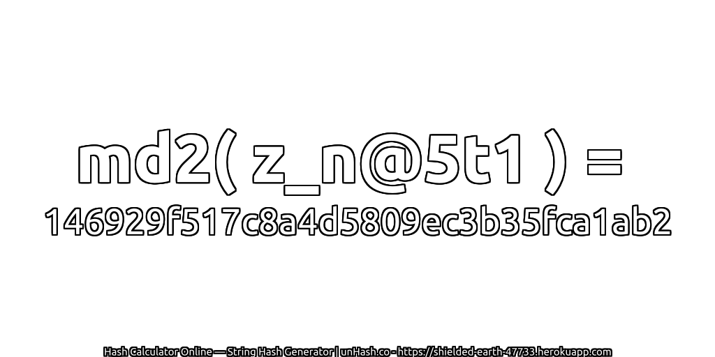 md2( z_n@5t1 ) = 146929f517c8a4d5809ec3b35fca1ab2 | unHash.co