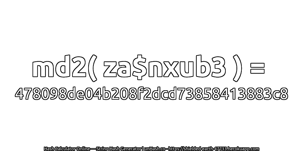 md2( za$nxub3 ) = 478098de04b208f2dcd73858413883c8 | unHash.co