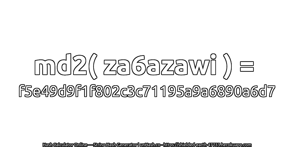 md2( za6azawi ) = f5e49d9f1f802c3c71195a9a6890a6d7 | unHash.co