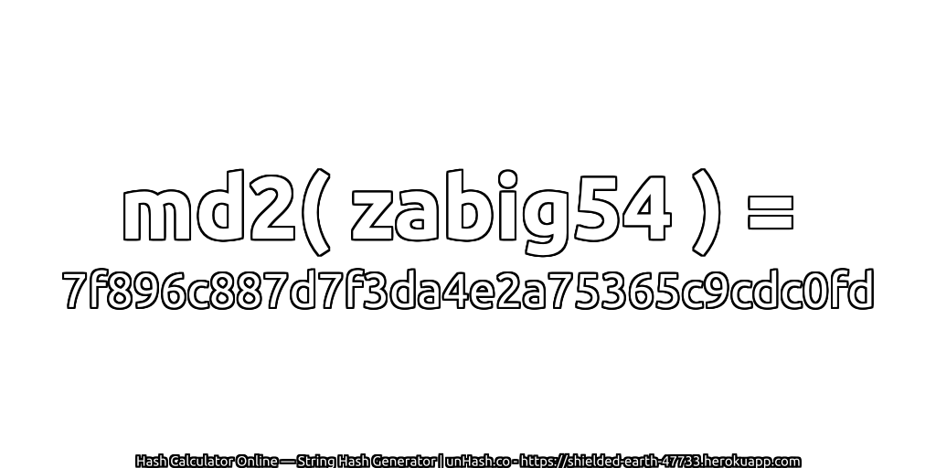 md2( zabig54 ) = 7f896c887d7f3da4e2a75365c9cdc0fd | unHash.co