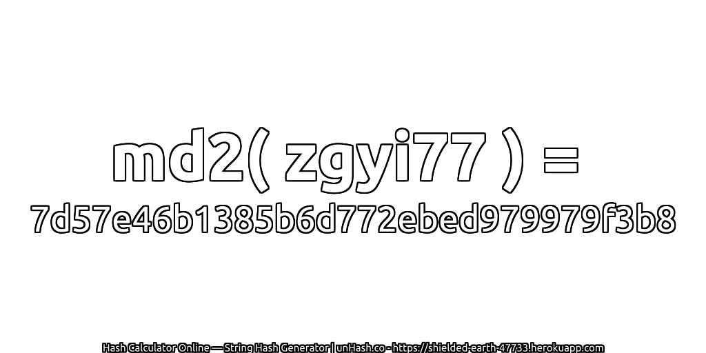 md2( zgyi77 ) = 7d57e46b1385b6d772ebed979979f3b8 | unHash.co