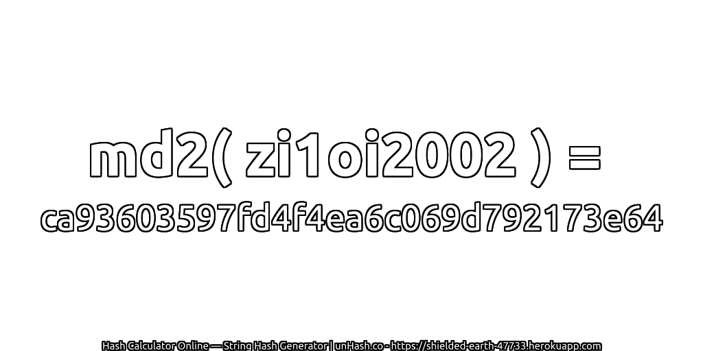 md2( zi1oi2002 ) = ca93603597fd4f4ea6c069d792173e64 | unHash.co
