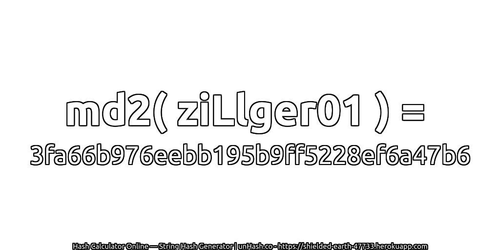 md2( ziLlger01 ) = 3fa66b976eebb195b9ff5228ef6a47b6 | unHash.co