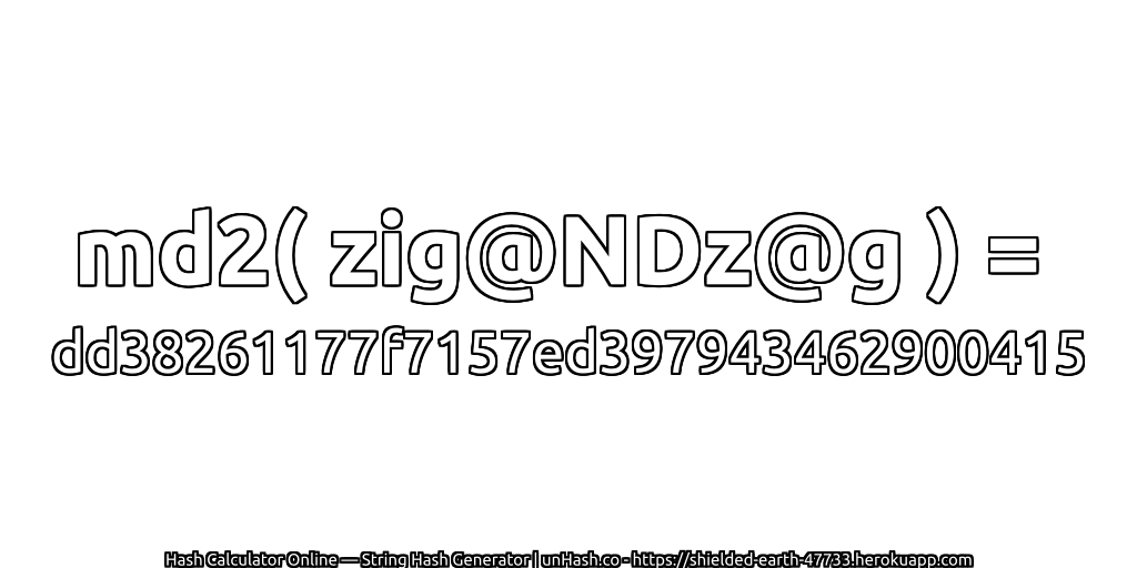 md2( zig@NDz@g ) = dd38261177f7157ed397943462900415 | unHash.co