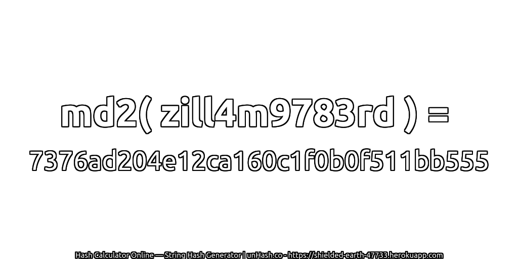 md2( zill4m9783rd ) = 7376ad204e12ca160c1f0b0f511bb555 | unHash.co