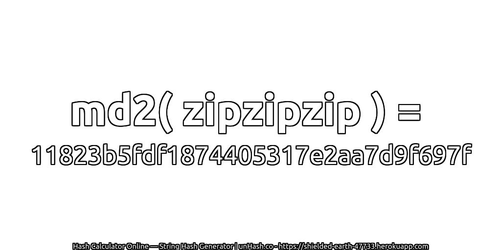 md2( zipzipzip ) = 11823b5fdf1874405317e2aa7d9f697f | unHash.co