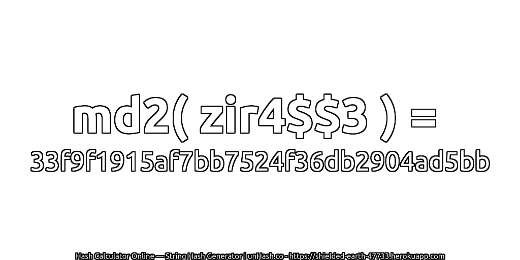 md2( zir4$$3 ) = 33f9f1915af7bb7524f36db2904ad5bb | unHash.co