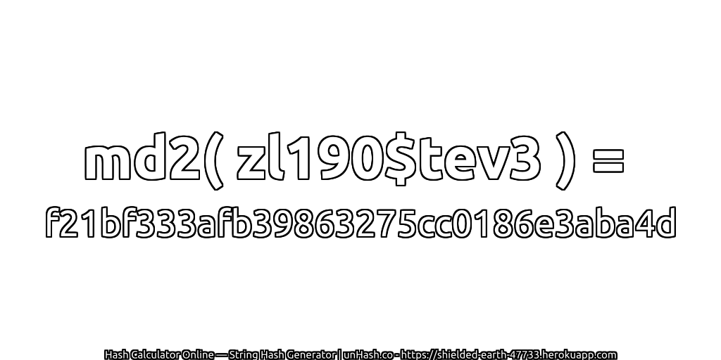 md2( zl190$tev3 ) = f21bf333afb39863275cc0186e3aba4d | unHash.co