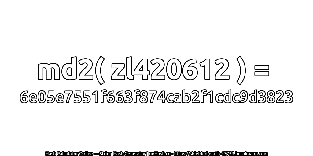 md2( zl420612 ) = 6e05e7551f663f874cab2f1cdc9d3823 | unHash.co