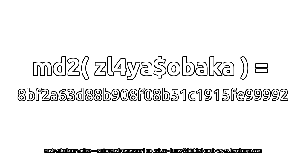 md2( zl4ya$obaka ) = 8bf2a63d88b908f08b51c1915fe99992 | unHash.co