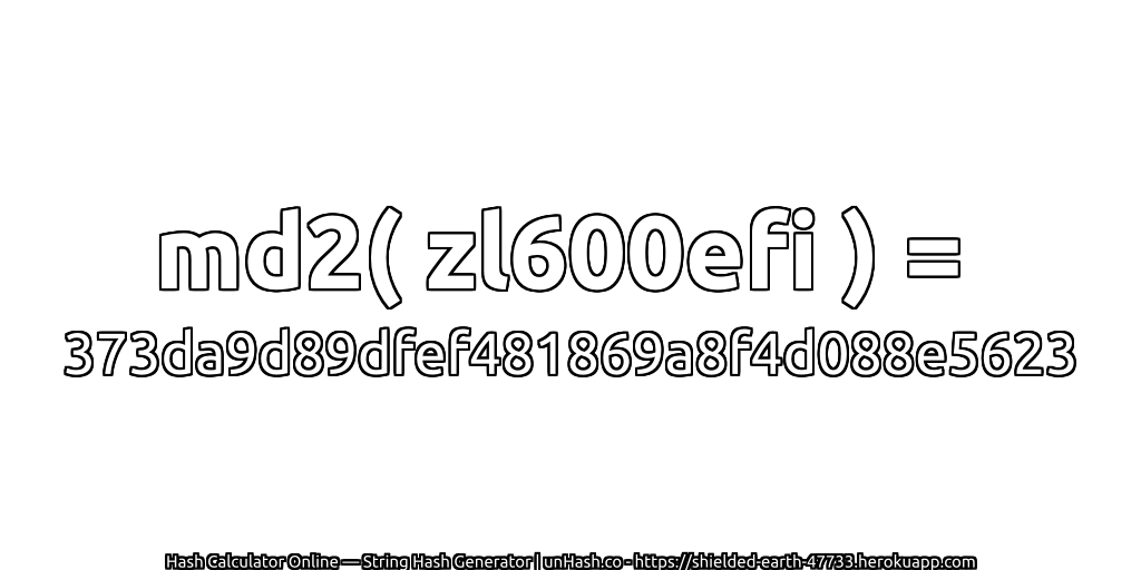 md2( zl600efi ) = 373da9d89dfef481869a8f4d088e5623 | unHash.co