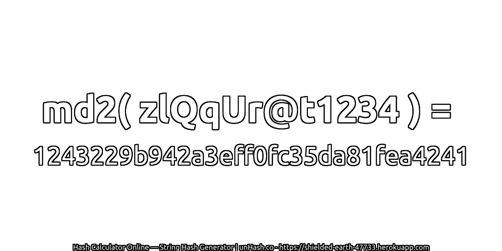 md2( zlQqUr@t1234 ) = 1243229b942a3eff0fc35da81fea4241 | unHash.co