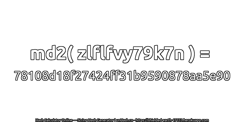 md2( zlflfvy79k7n ) = 78108d18f27424ff31b9590878aa5e90 | unHash.co
