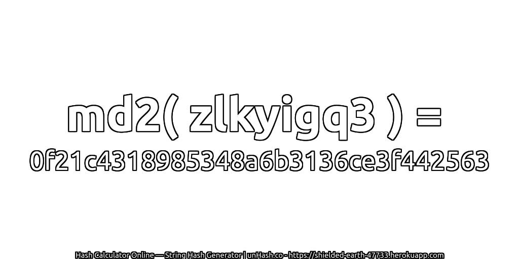 md2( zlkyigq3 ) = 0f21c4318985348a6b3136ce3f442563 | unHash.co