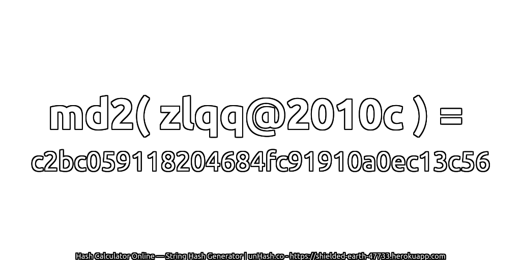 md2( zlqq@2010c ) = c2bc059118204684fc91910a0ec13c56 | unHash.co