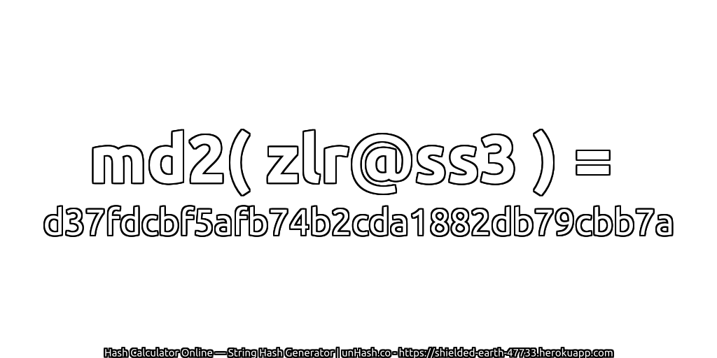 md2( zlr@ss3 ) = d37fdcbf5afb74b2cda1882db79cbb7a | unHash.co