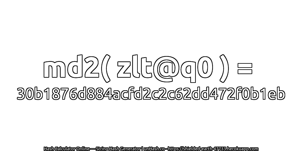 md2( zlt@q0 ) = 30b1876d884acfd2c2c62dd472f0b1eb | unHash.co