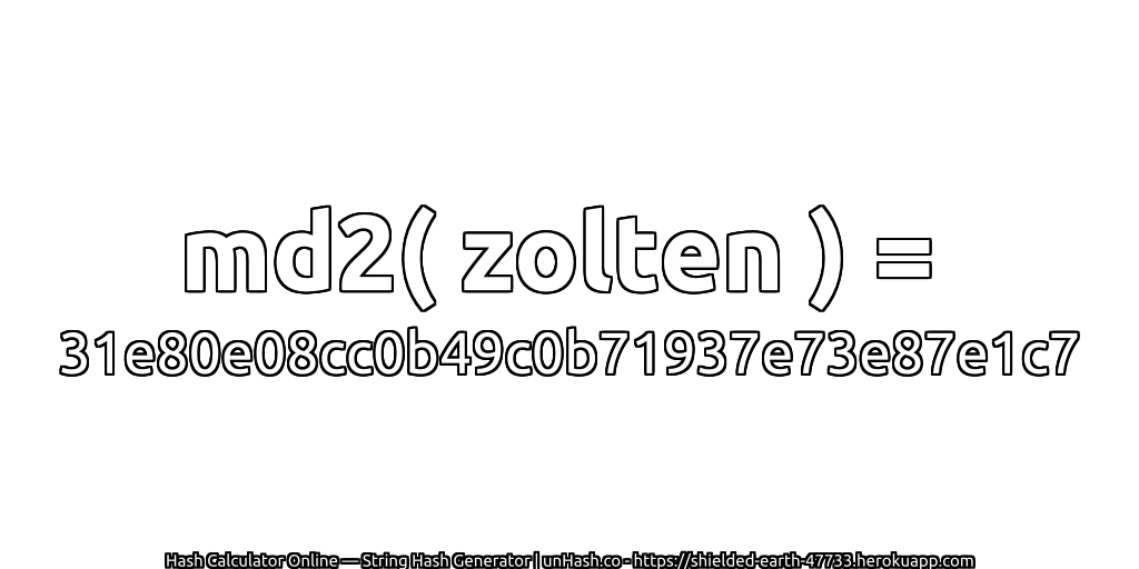 md2( zolten ) = 31e80e08cc0b49c0b71937e73e87e1c7 | unHash.co