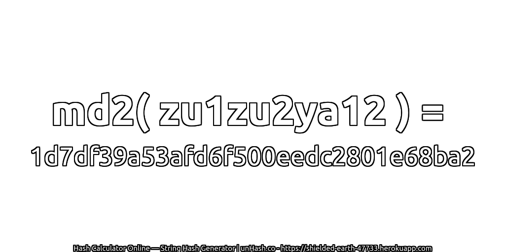 md2( zu1zu2ya12 ) = 1d7df39a53afd6f500eedc2801e68ba2 | unHash.co