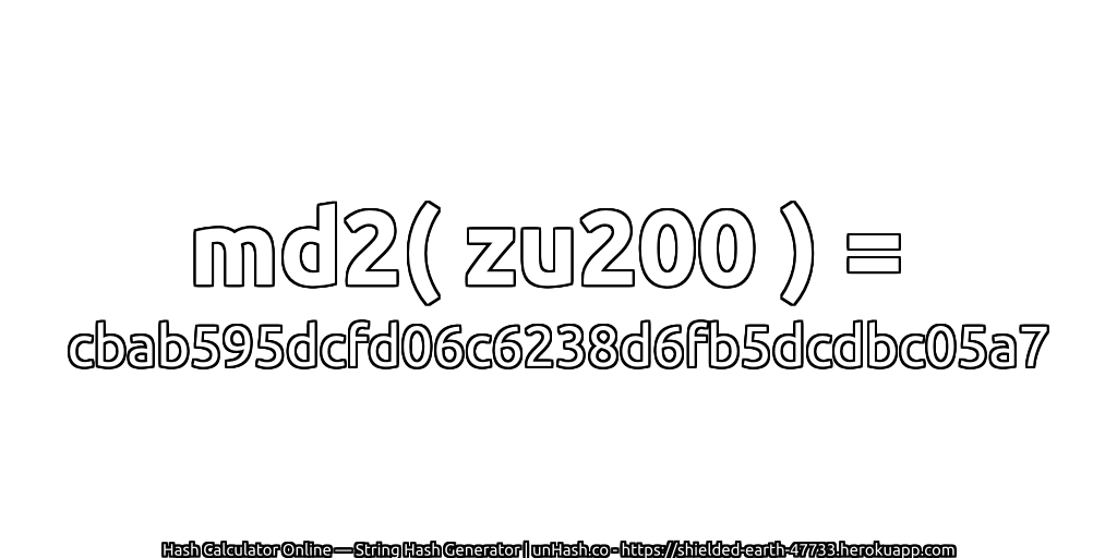 md2( zu200 ) = cbab595dcfd06c6238d6fb5dcdbc05a7 | unHash.co