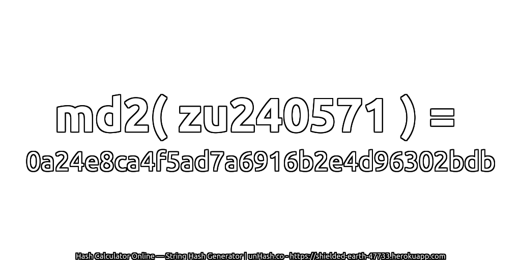 md2( zu240571 ) = 0a24e8ca4f5ad7a6916b2e4d96302bdb | unHash.co