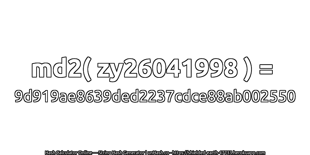 md2( zy26041998 ) = 9d919ae8639ded2237cdce88ab002550 | unHash.co