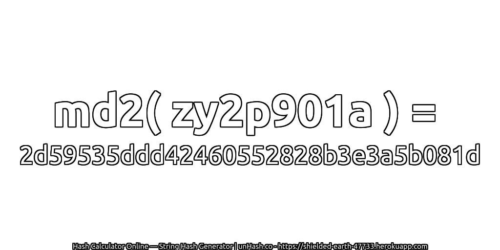 md2( zy2p901a ) = 2d59535ddd42460552828b3e3a5b081d | unHash.co