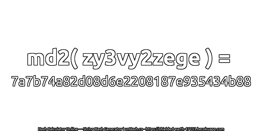 md2( zy3vy2zege ) = 7a7b74a82d08d6e2208187e935434b88 | unHash.co
