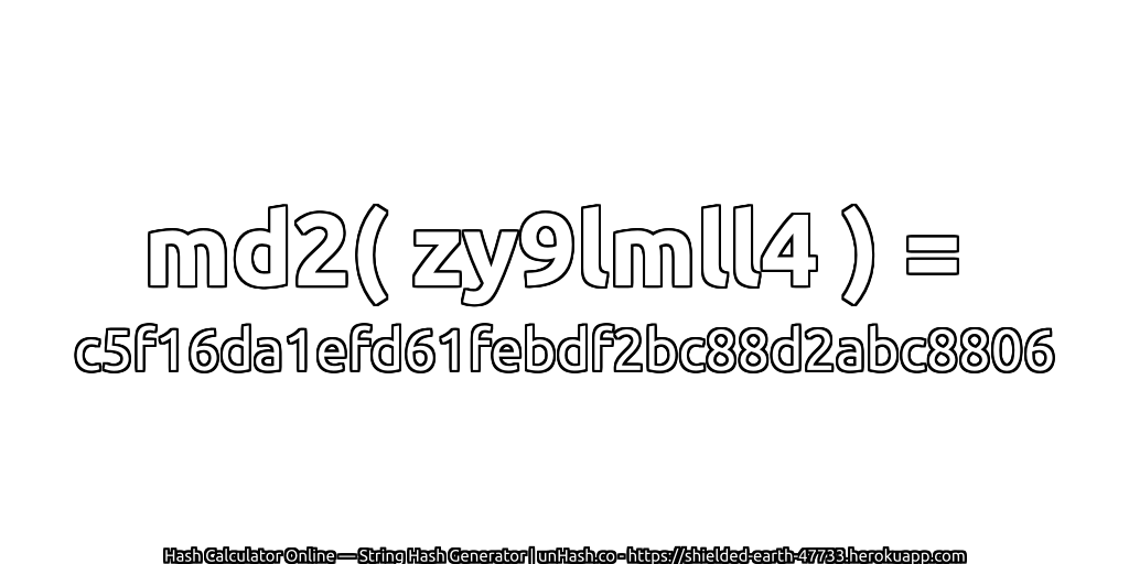 md2( zy9lmll4 ) = c5f16da1efd61febdf2bc88d2abc8806 | unHash.co
