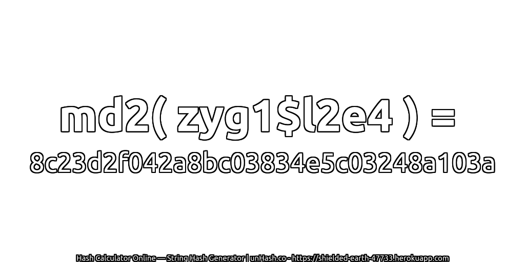 md2( zyg1$l2e4 ) = 8c23d2f042a8bc03834e5c03248a103a | unHash.co