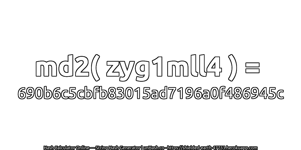 md2( zyg1mll4 ) = 690b6c5cbfb83015ad7196a0f486945c | unHash.co