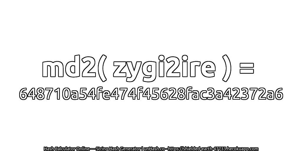 md2( zygi2ire ) = 648710a54fe474f45628fac3a42372a6 | unHash.co