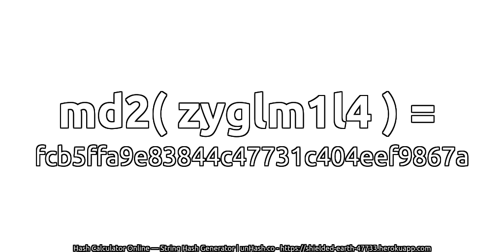md2( zyglm1l4 ) = fcb5ffa9e83844c47731c404eef9867a | unHash.co