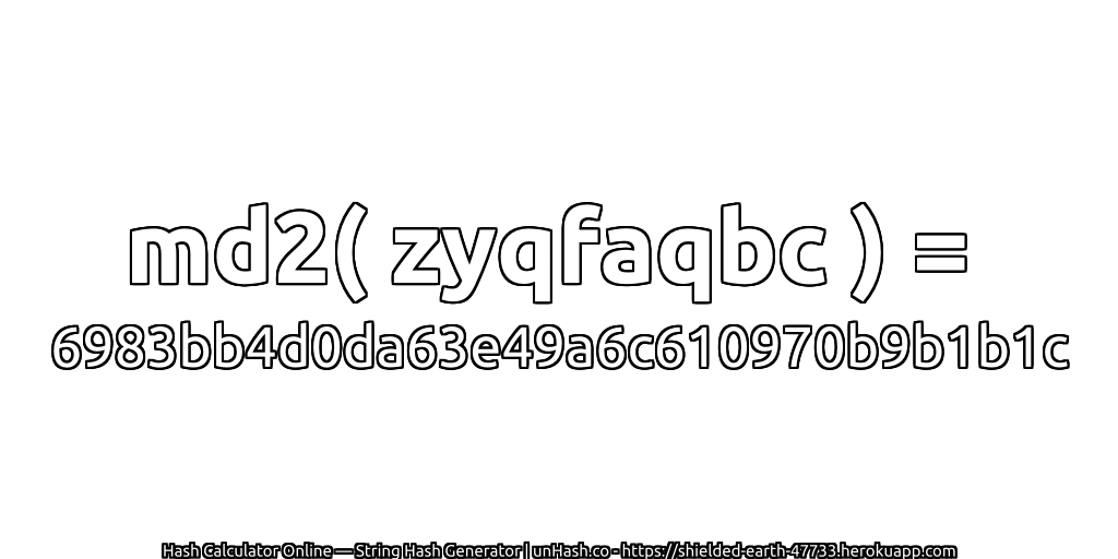 md2( zyqfaqbc ) = 6983bb4d0da63e49a6c610970b9b1b1c | unHash.co