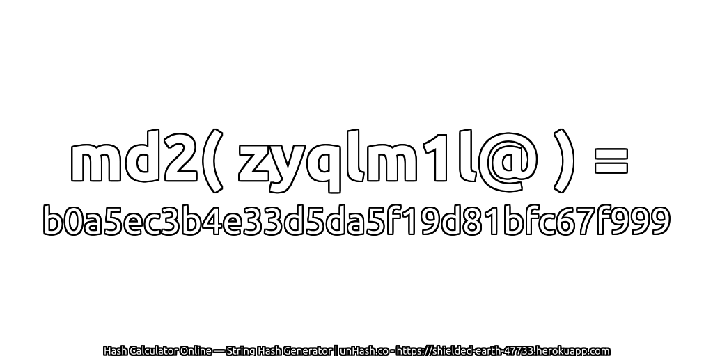 md2( zyqlm1l@ ) = b0a5ec3b4e33d5da5f19d81bfc67f999 | unHash.co