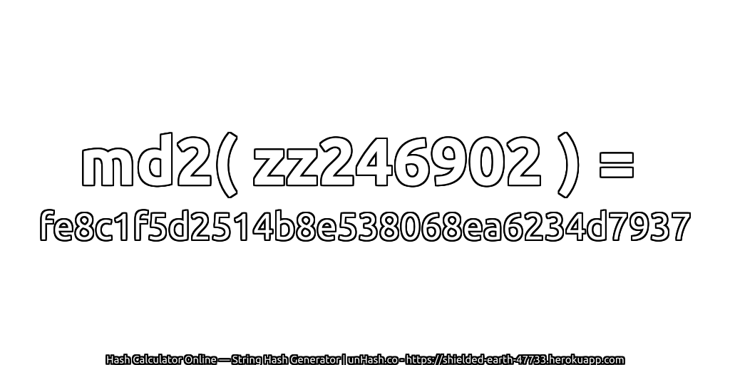 md2( zz246902 ) = fe8c1f5d2514b8e538068ea6234d7937 | unHash.co