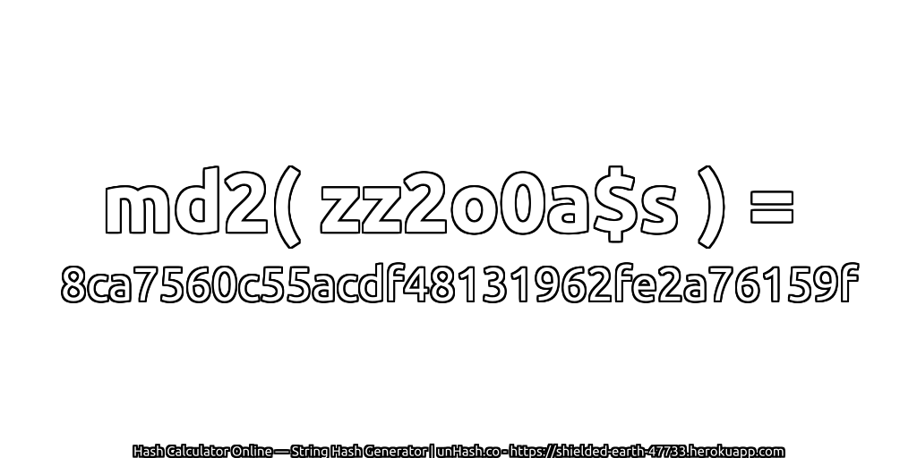 md2( zz2o0a$s ) = 8ca7560c55acdf48131962fe2a76159f | unHash.co