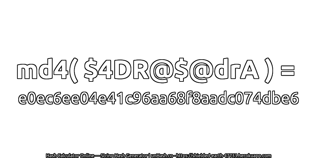 md4( $4DR@$@drA ) = e0ec6ee04e41c96aa68f8aadc074dbe6 | unHash.co