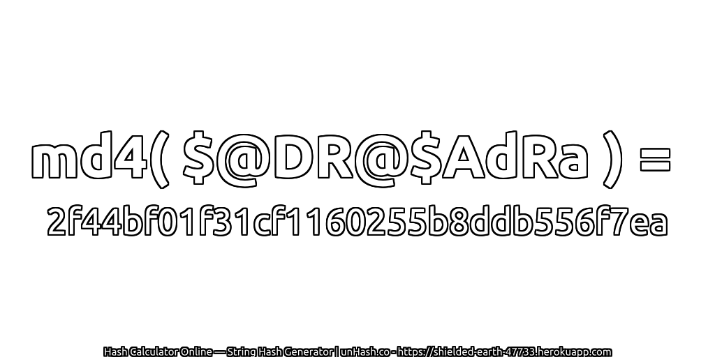 md4( $@DR@$AdRa ) = 2f44bf01f31cf1160255b8ddb556f7ea | unHash.co