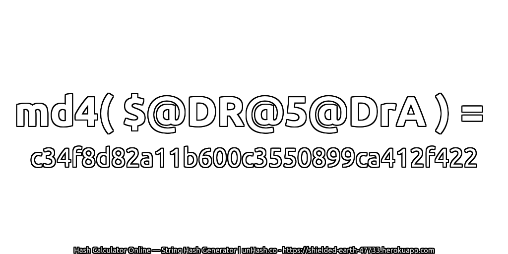 md4( $@DR@5@DrA ) = c34f8d82a11b600c3550899ca412f422 | unHash.co