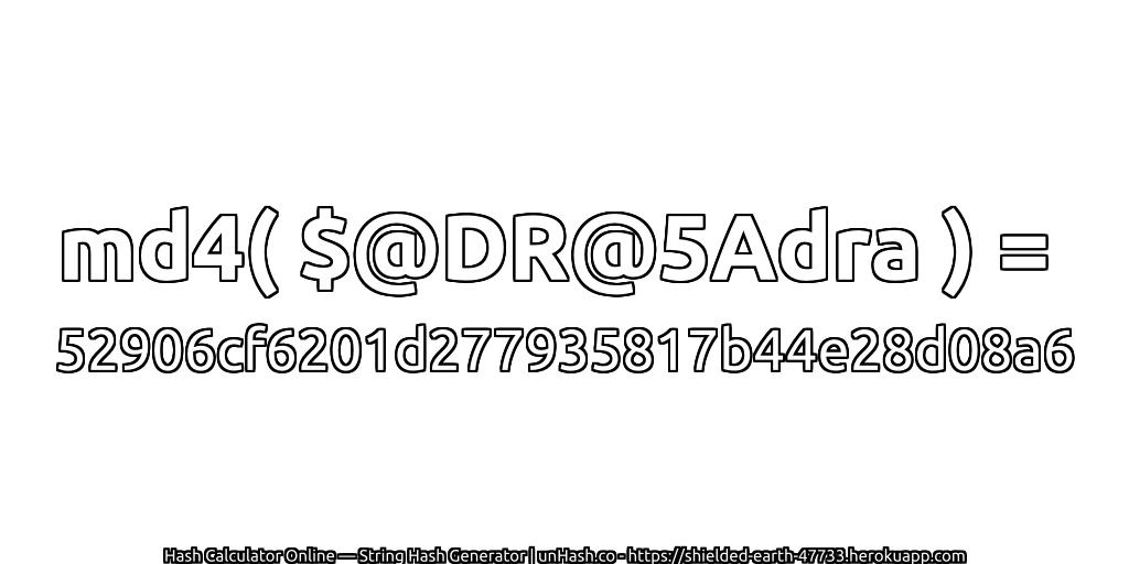 md4( $@DR@5Adra ) = 52906cf6201d277935817b44e28d08a6 | unHash.co
