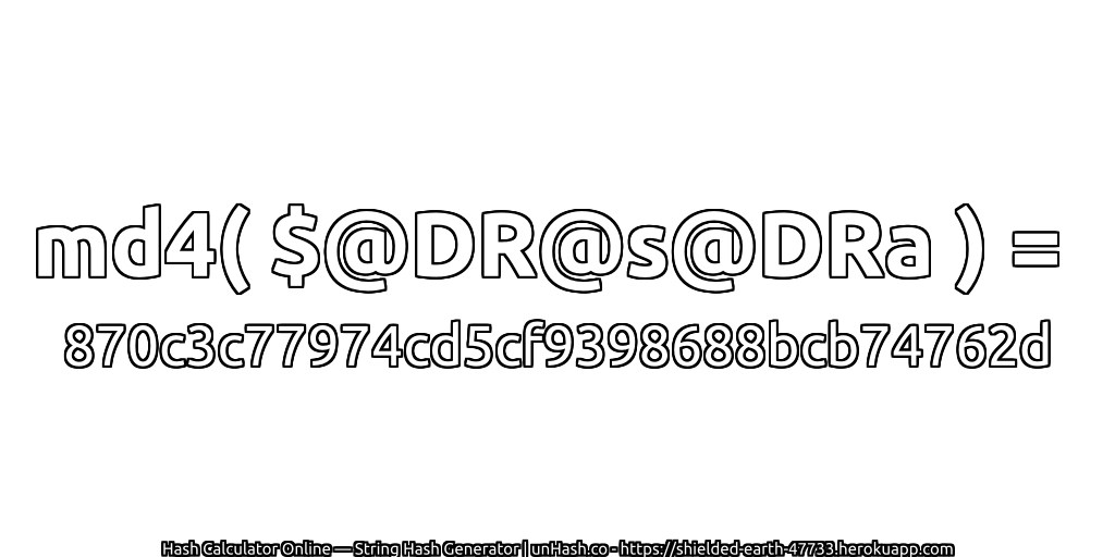 md4( $@DR@s@DRa ) = 870c3c77974cd5cf9398688bcb74762d | unHash.co