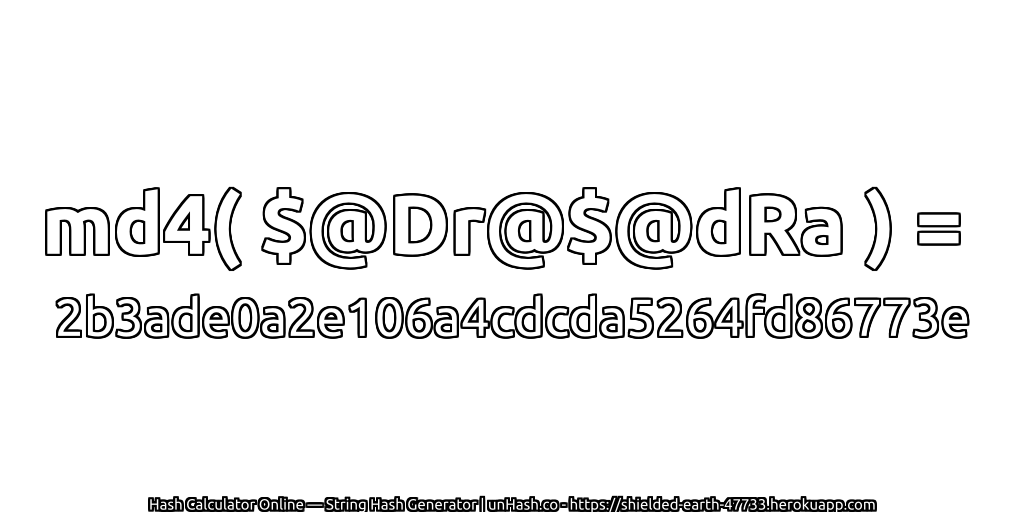 md4( $@Dr@$@dRa ) = 2b3ade0a2e106a4cdcda5264fd86773e | unHash.co