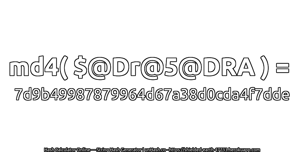 md4( $@Dr@5@DRA ) = 7d9b49987879964d67a38d0cda4f7dde | unHash.co