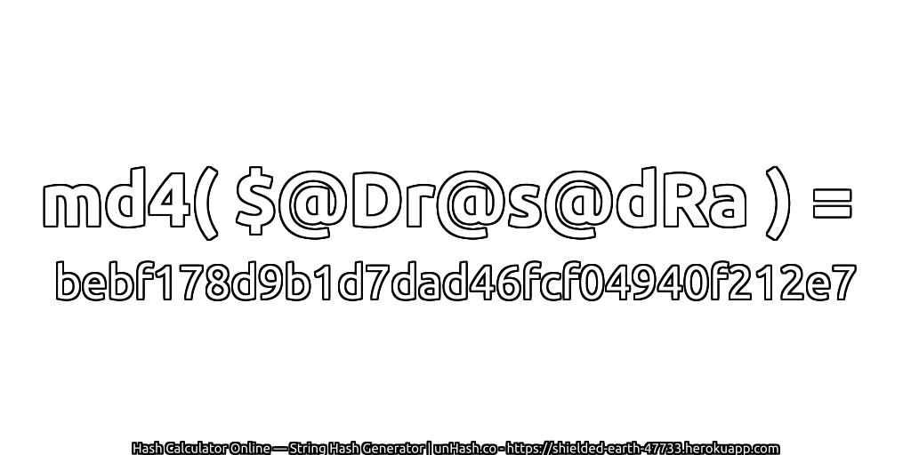md4( $@Dr@s@dRa ) = bebf178d9b1d7dad46fcf04940f212e7 | unHash.co