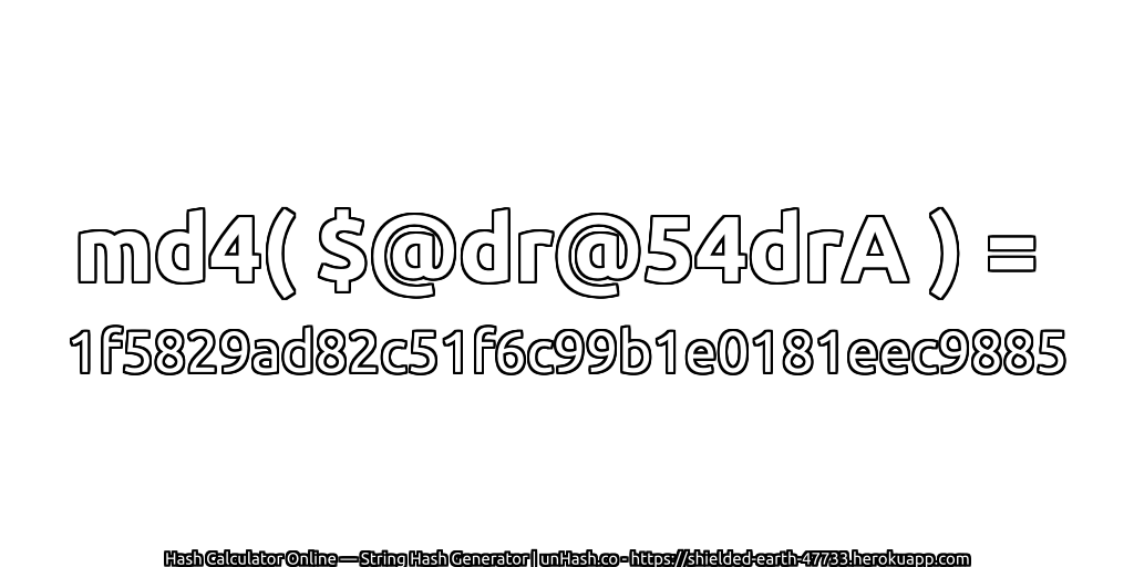 md4( $@dr@54drA ) = 1f5829ad82c51f6c99b1e0181eec9885 | unHash.co